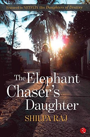 The Elephant Chaser's Daughter_Shilpa Raj